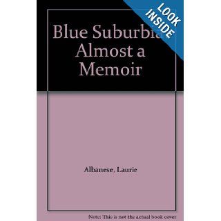 Blue Suburbia Almost a Memoir Laurie Albanese Books
