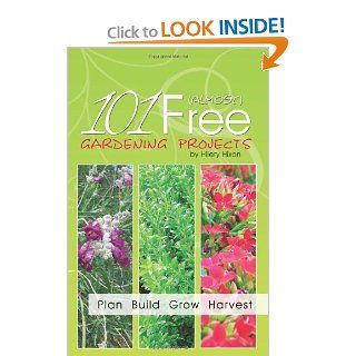 101 Almost Free Gardening Projects Hilery Hixon 9781456519827 Books