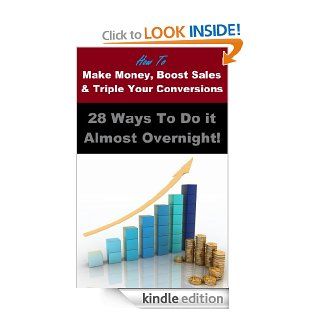 Make Money, Boost Sales and Triple Conversions 28 Ways To Do it Almost Overnight   Kindle edition by Andrew N. Parkinson. Business & Money Kindle eBooks @ .
