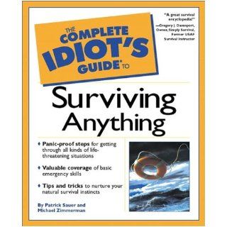 Complete Idiot's Guide to Surviving Anything (The Complete Idiot's Guide) Patrick Sauer, Michael Zimmerman 9780028641744 Books