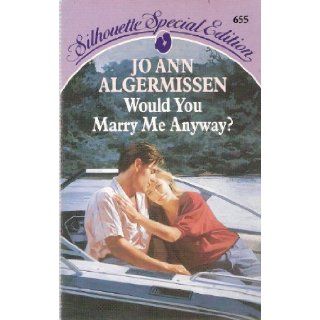 Would You Marry Me Anyway? Jo Ann Algermissen 9780373582129 Books