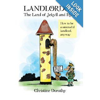 Landlordom The Land of Jekyll and Hyde How To Be A Successful Landlord, Anyway Christine Dorothy 9781479744121 Books