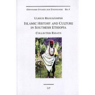 Islamic History and Culture in Southern Ethiopia Collected Essays (Gottinger Studien zur Ethnologie) Ulrich Braukamper 9783825856717 Books