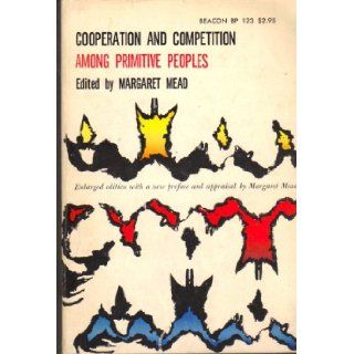 Cooperation and Competition among Primitive Peoples. Margaret Mead, Irving Golman, Jeannette Mirsky, Ruth Landes, May Mandelbaum Edel, Buell Quain, Bernard Mishkin, Walter Zessner Books