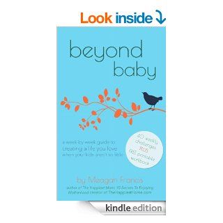 Beyond Baby A Week By Week Guide To Creating A Life You Love When Your Kids Aren't So Little eBook Meagan Francis Kindle Store