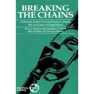 Breaking the Chains Collective Action for Social Justice among Rural Poor in Bangladesh Bosse Kramsjo 9781853390241 Books