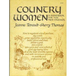 Country Women A Handbook for the New Farmer Jeanne Tetrault, Sherry Thomas 9780385030625 Books