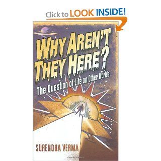 Why Aren't They Here The Question of Life on Other Worlds Surendra Verma 9781840468069 Books