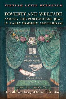 Poverty and Welfare among the Portuguese Jews in Early Modern Amsterdam (The Littman Library of Jewish Civilization) (9781904113577) Tirtsah Levie Bernfeld Books