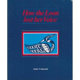 How the Loon Lost her Voice Anne Cameron, Tara Miller 9780920080559 Books