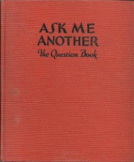 Ask Me Another, the Question Book, an Omnibus Edition Justin. (Ed). (Benchley, Robert Preface 4pg) Spafford Books