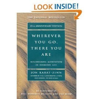 Wherever You Go, There You Are Mindfulness Meditation In Everyday Life eBook Jon Kabat Zinn Kindle Store