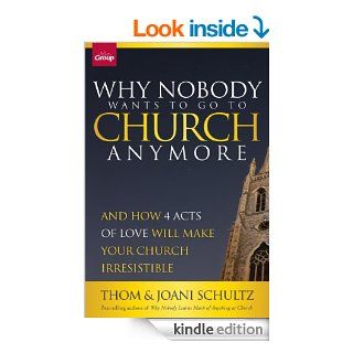 Why Nobody Wants to Go to Church Anymore And How 4 Acts of Love Will Make Your Church Irresistible 1   Kindle edition by Thom Schultz, Joani Schultz. Religion & Spirituality Kindle eBooks @ .