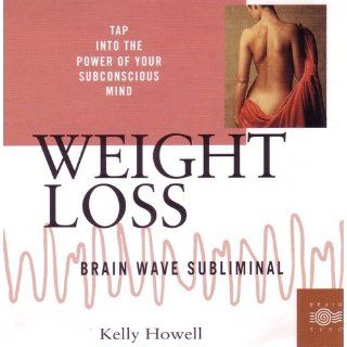 Weight Loss Brain Wave Subliminal (Brain Sync Subliminal Series) Kelly Howell 9781881451686 Books