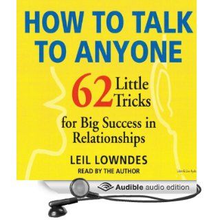 How to Talk to Anyone 62 Little Tricks for Big Success in Relationships (Audible Audio Edition) Leil Lowndes Books
