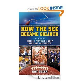 How the SEC Became Goliath The Making of College Football's Most Dominant Conference eBook Ray Glier, Phil Savage Kindle Store