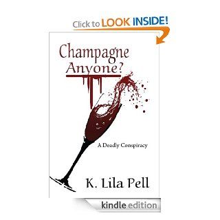 Champagne Anyone? A Deadly Conspiracy eBook K. Lila  Pell Kindle Store