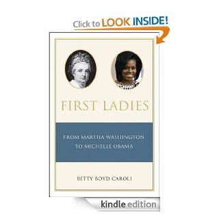 First Ladies From Martha Washington to Michelle Obama eBook Betty Caroli, 4 Kindle Store
