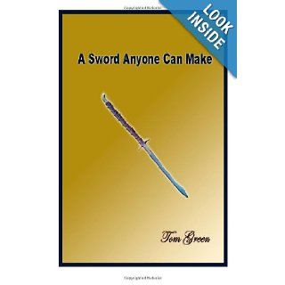 A Sword Anyone Can Make How I Figured Out How to Make My Own Sword Mr. William Thomas Green 9781481087391 Books