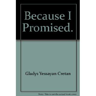 Because I promised Gladys Yessayan Cretan 9780687025268 Books