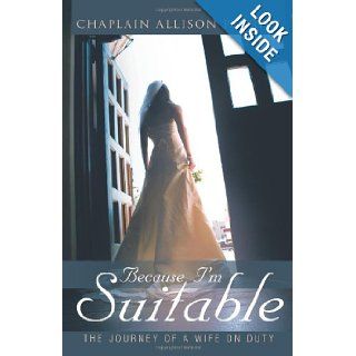 Because I'm Suitable The Journey Of A Wife On Duty Allison P. Uribe 9781449740832 Books