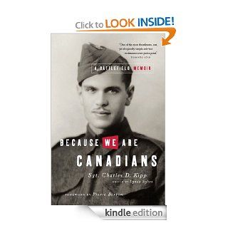 Because We Are Canadians A Battlefield Memoir eBook Charles Kipp Kindle Store