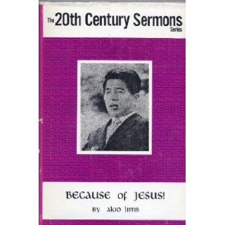 Because of Jesus (The 20th Century Sermons Series) Akio Limb Books