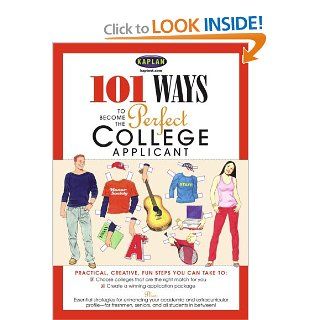 101 Ways to Become a Perfect College Applicant Kaplan 9780743278751 Books