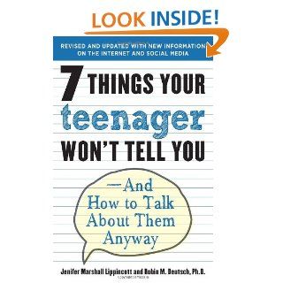 7 Things Your Teenager Won't Tell You And How to Talk About Them Anyway Jenifer Marshall Lippincott, Robin M. Deutsch 9780812969597 Books