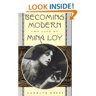 Becoming Modern The Life of Mina Loy Carolyn Burke 9780520210899 Books