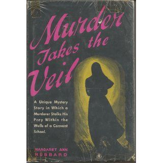 Murder Takes the Veil Margaret Ann Hubbard, Margaret Lorraine Hubbard 9780108300509 Books