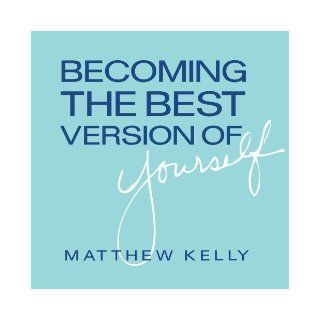 Becoming the Best Version of Yourself by Matthew Kelly [2011] Audio CD Books