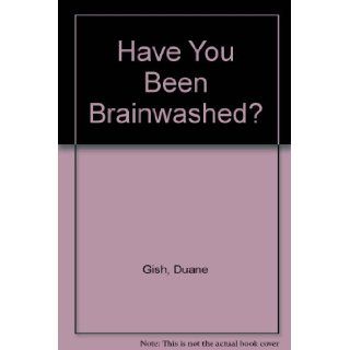 Have You Been Brainwashed? Duane Gish Books
