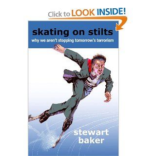 Skating on Stilts Why We Aren't Stopping Tomorrow's Terrorism (Hoover Institution Press Publication) Stewart Baker 9780817911546 Books