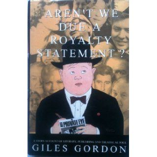 Aren't We Due A Royalty Statement? A Stern Account of Literary, Publishing and Theatrical Folk Giles GORDON 9780701160227 Books