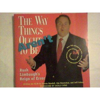 The Way Things Aren't Rush Limbaugh's Reign of Error  Over 100 Outrageously False and Foolish Statements from America's Most Powerful Radio and TV FAIR 9781565842601 Books