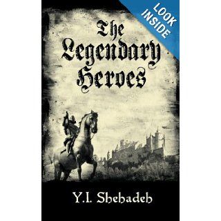 The Legendary Heroes The Beginning Y. I. Shehadeh 9781457503726 Books