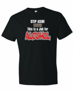 Men's Step Aside Coffee This Is A Job For Alcohol. Party T Shirt Clothing
