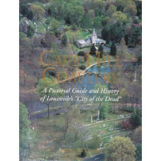 Cave Hill Cemetery, a Pictorial Guide and Its History Samuel W. Thomas Books