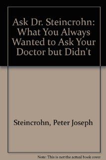 Ask Dr. Steincrohn What You Always Wanted to Ask Your Doctor but Didn't 9780874912982 Medicine & Health Science Books @