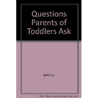 Questions Parents of Toddlers Ask WFD Inc. 9781583730034 Books