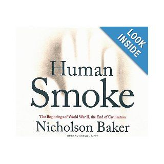 Human Smoke The Beginnings of World War II, the End of Civilization Nicholson Baker, Norman Dietz 9781400107896 Books