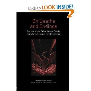 On Deaths and Endings Psychoanalysts' Reflections on Finality, Transformations and New Beginnings (9780415396639) Brent Willock, Lori C. Bohm, Rebecca C. Curtis Books