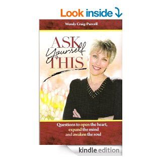 Ask Yourself This   Kindle edition by Wendy Craig Purcell. Religion & Spirituality Kindle eBooks @ .