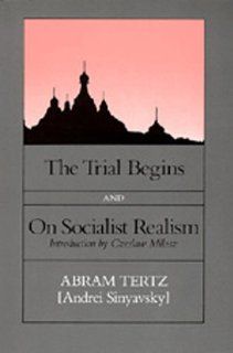 The Trial Begins and On Socialist Realism (9780520046771) Abram Tertz, Max Hayward, Czeslaw Milosz Books