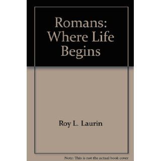 Romans Where Life Begins Roy L. Laurin Books