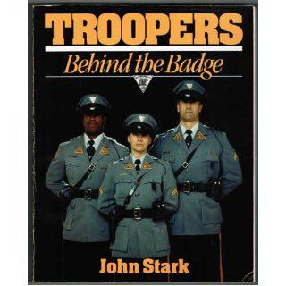 Troopers Behind the Badge John Stark 9780963767400 Books