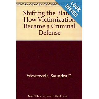 Shifting The Blame How Victimization Became a Criminal Defense Saundra D. Westervelt 0000813525837 Books