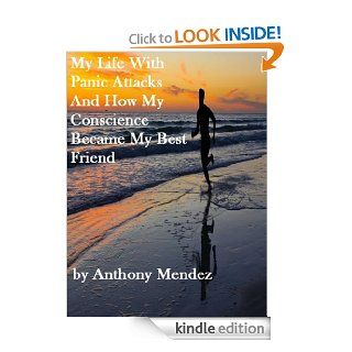 My Life With Panic Attacks And How My Conscience Became My Best Friend eBook Tony Mendez Kindle Store
