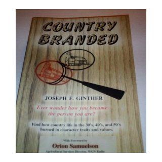 Country branded Have you ever wondered how you became the person you are? Joseph F Ginther 9780970390905 Books
